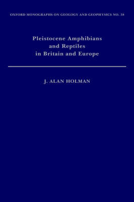 Pleistocene Amphibians and Reptiles in Britain and Europe - J. Alan Holman