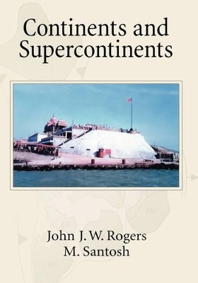 Continents and Supercontinents - John J. W. Rogers, M. Santosh