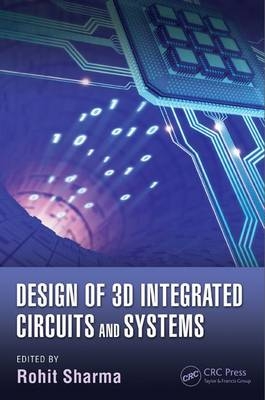 Design of 3D Integrated Circuits and Systems - 