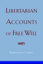 Libertarian Accounts of Free Will - Randolph Clarke