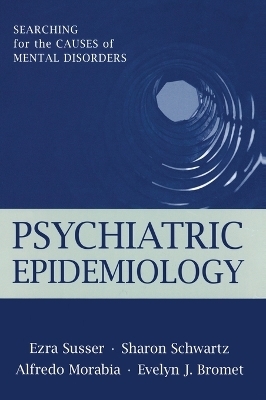 Psychiatric Epidemiology - Ezra Susser, Sharon Schwartz, Alfredo Morabia, Evelyn Bromet