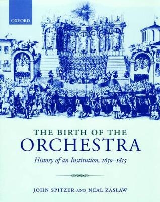 The Birth of the Orchestra - John Spitzer, Neal Zaslaw