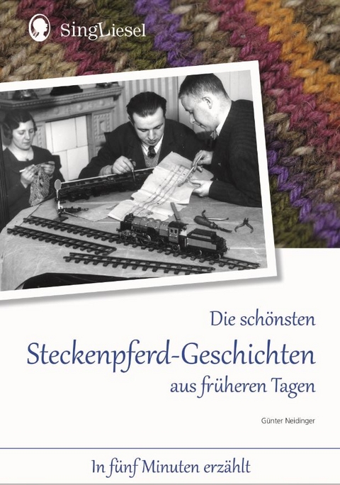 Die schönsten Steckenpferd-Geschichten aus früheren Tagen. Vorlese-Geschichten für Senioren mit Demenz. - Günter Neidinger