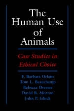 The Human Use of Animals - F. Barbara Orlans, Tom L. Beauchamp, Rebecca Dresser, David B. Morton, John P. Gluck