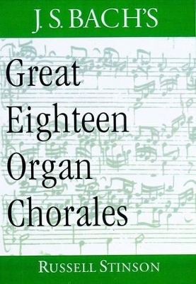 J.S. Bach's Great Eighteen Organ Chorales - Russell Stinson