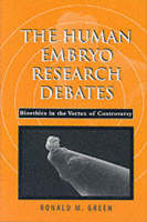 The Human Embryo Research Debates - Ronald M. Green