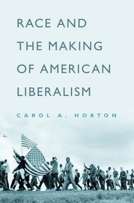 Race and the Making of American Liberalism - Carol A. Horton