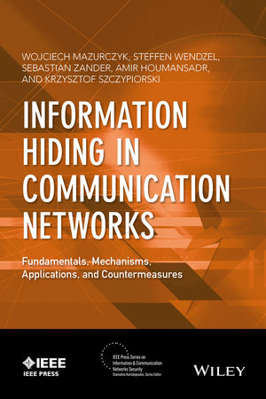 Information Hiding in Communication Networks - Wojciech Mazurczyk, Steffen Wendzel, Sebastian Zander, Amir Houmansadr, Krzysztof Szczypiorski