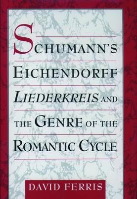 Schumann's Eichendorff Liederkreis and the Genre of the Romantic Cycle - David Ferris