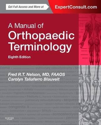 Manual of Orthopaedic Terminology - Fred R. T. Nelson, Carolyn Taliaferro Blauvelt