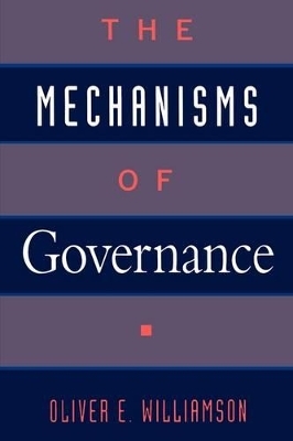 The Mechanisms of Governance - Oliver E. Williamson