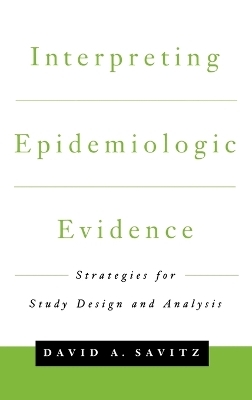 Interpreting Epidemiologic Evidence - David A. Savitz