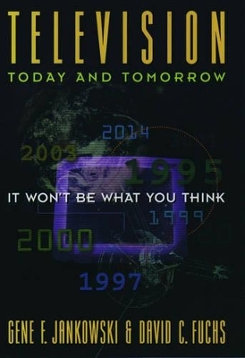 Television Today and Tomorrow - Gene F. Jankowski, David C. Fuchs