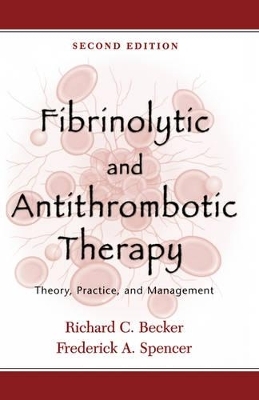 Fibrinolytic and Antithrombotic Therapy - Richard C. Becker, Frederick A. Spencer