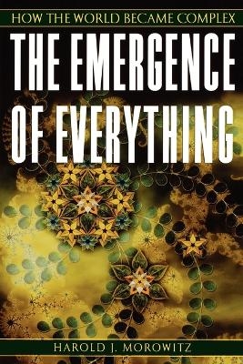 The Emergence of Everything - Harold J. Morowitz