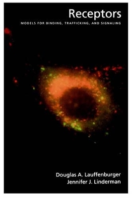 Receptors: Models for Binding, Trafficking, and Signaling - Douglas A. Lauffenburger, Jennifer J. Linderman