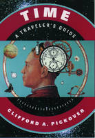 Time: A Traveler's Guide - Clifford A. Pickover