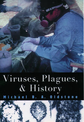 Viruses, Plagues and History - Michael B. A. Oldstone