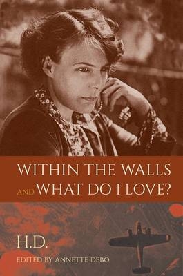 Within the Walls and What Do I Love? -  H.D.