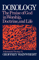 Doxology: A Systematic Theology - Geoffrey Wainwright