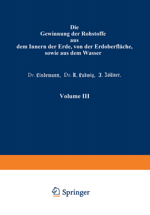 Die Gewinnung der Rohstoffe aus dem Innern der Erde, von der Erdoberfläche, sowie aus dem Wasser - Prof. K. Gayer, Dr. Lindemann, Dr. R. Ludwig, J. Zöllner