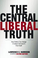 The Central Liberal Truth - Lawrence E. Harrison