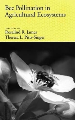 Bee Pollination in Agricultural Eco-systems - Rosalind James, Theresa L. Pitts-Singer