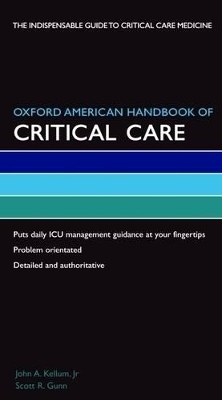 Oxford American Handbook of Critical Care - John Kellum, Scott Gunn, Mervyn Singer, Andrew Webb