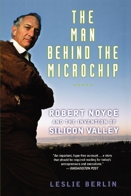 The Man Behind the Microchip - Leslie Berlin