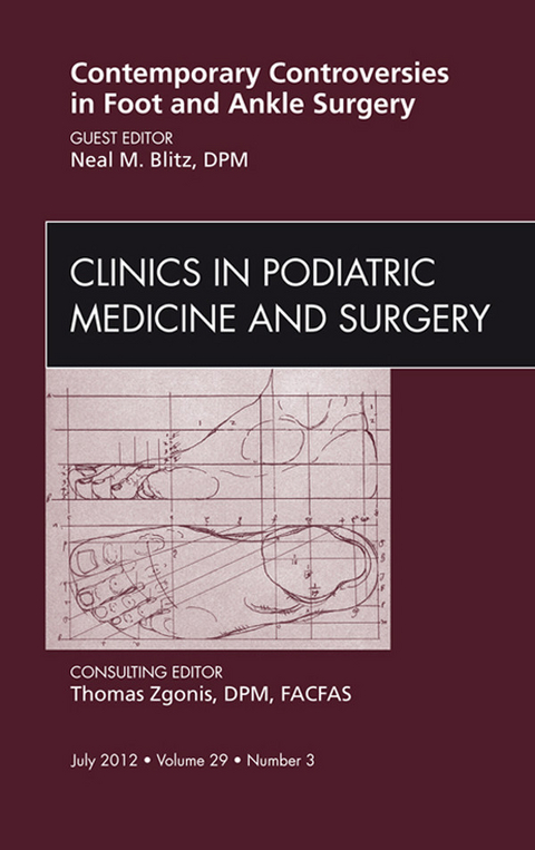 Contemporary Controversies in Foot and Ankle Surgery, An Issue of Clinics in Podiatric Medicine and Surgery -  Neil Blitz