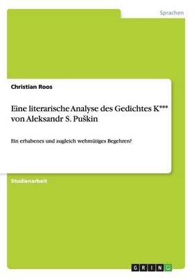 Eine literarische Analyse des Gedichtes K*** von Aleksandr S. PuÂ¿kin - Christian Roos