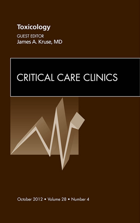 Toxicology, An Issue of Critical Care Clinics -  James Kruse