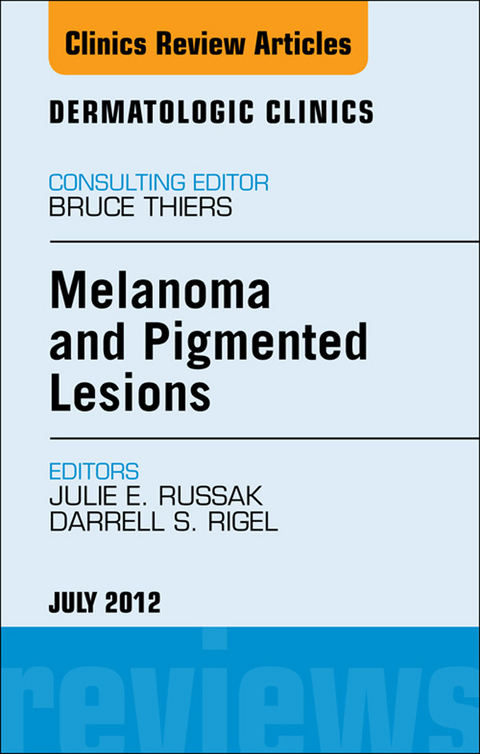 Melanoma and Pigmented Lesions, An Issue of Dermatologic Clinics -  Darrell S. Rigel,  Julie E. Russak