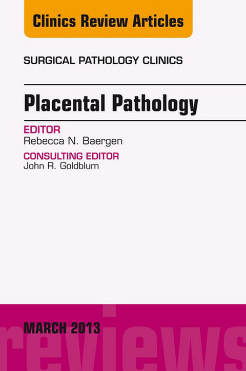 Placental Pathology, An Issue of Surgical Pathology Clinics -  Rebecca Baergen