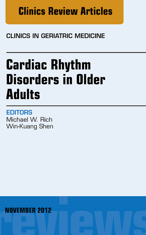 Cardiac Rhythm Disorders in Older Adults, An Issue of Clinics in Geriatric Medicine -  Michael W. Rich,  Win-Kuang Shen