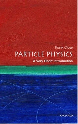 Particle Physics: A Very Short Introduction - Frank Close