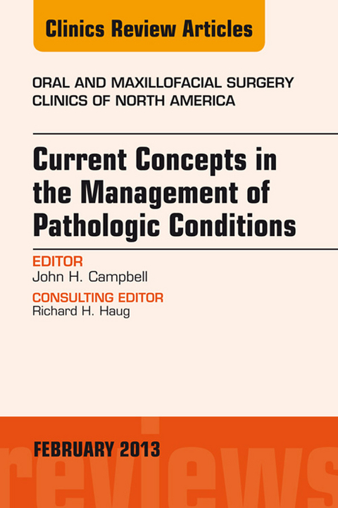 Current Concepts in the Management of Pathologic Conditions, An Issue of Oral and Maxillofacial Surgery Clinics -  John H. Campbell