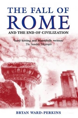 The Fall of Rome - Bryan Ward-Perkins