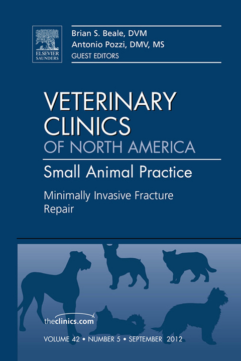 Minimally Invasive Fracture Repair, An Issue of Veterinary Clinics: Small Animal Practice -  Brian S. Beale,  Antonio Pozzi