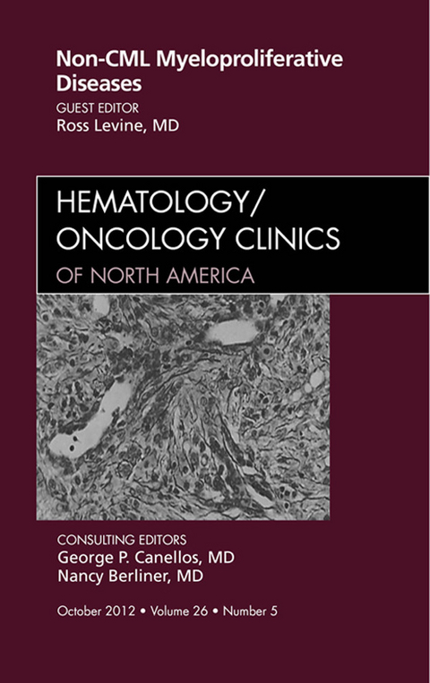 Non-CML Myeloproliferative Diseases, An Issue of Hematology/Oncology Clinics of North America -  Ross Levine