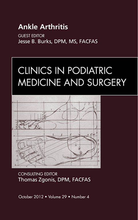 Ankle Arthritis, An Issue of Clinics in Podiatric Medicine and Surgery -  Jesse Burks