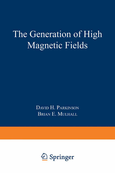 The Generation of High Magnetic Fields - David H. Parkinson, Brian E. Mulhall