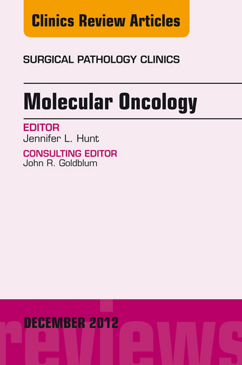 Molecular Oncology, An Issue of Surgical Pathology Clinics - E-Book -  Jennifer Hunt