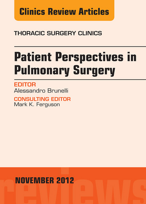 Patient Perspectives in Pulmonary Surgery, An Issue of Thoracic Surgery Clinics -  Alessandro Brunelli