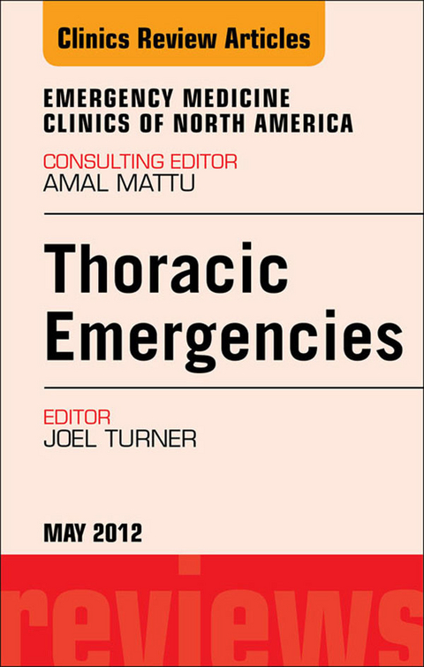 Thoracic Emergencies, An Issue of Emergency Medicine Clinics -  Joel Turner