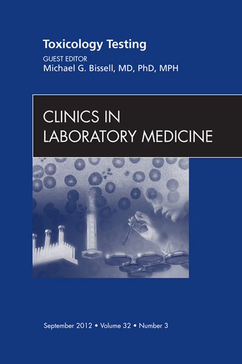 Toxicology Testing, An Issue of Clinics in Laboratory Medicine -  Michael G. Bissell