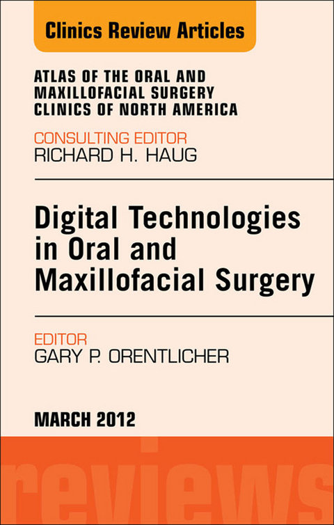 Digital Technologies in Oral and Maxillofacial Surgery, An Issue of Atlas of the Oral and Maxillofacial Surgery Clinics -  Gary P. Orentlicher