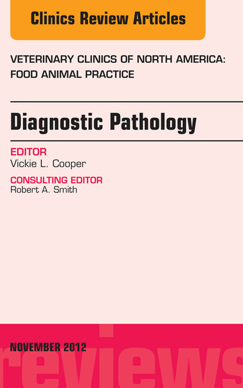 Diagnostic Pathology, An Issue of Veterinary Clinics: Food Animal Practice -  Victoria L. Cooper