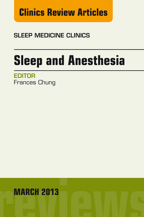 Sleep and Anesthesia, An Issue of Sleep Medicine Clinics -  Frances Chung