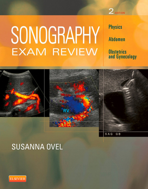 Sonography Exam Review: Physics, Abdomen, Obstetrics and Gynecology - E-Book -  Susanna Ovel